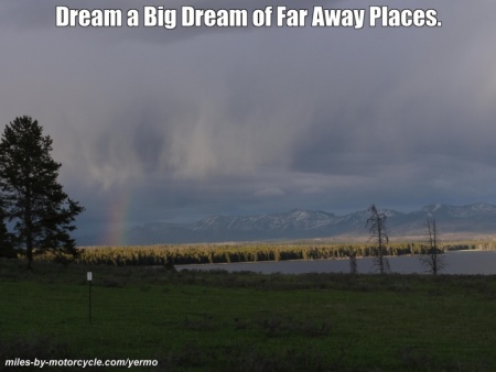 Dream a Big Dream of Far Away Places.